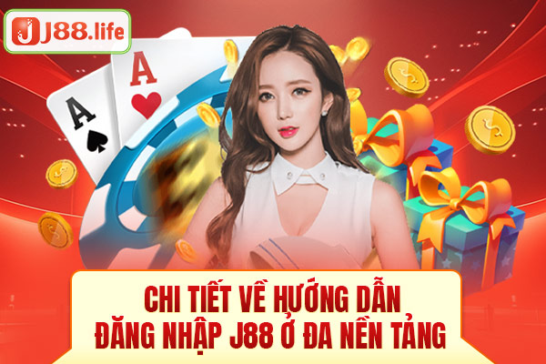 Chi tiết về hướng dẫn đăng nhập J88 ở đa nền tảng