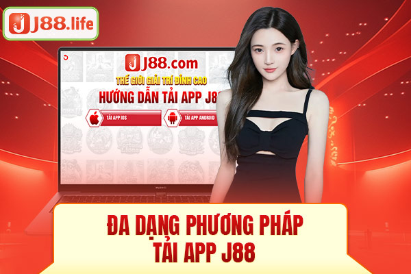 Đa dạng phương pháp tải app J88