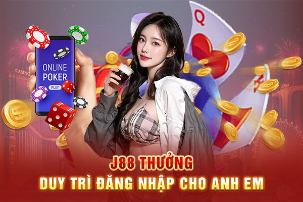 J88 thưởng duy trì đăng nhập cho anh em 