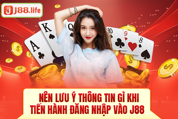 Nên lưu ý thông tin gì khi tiền hành đăng nhập vào J88