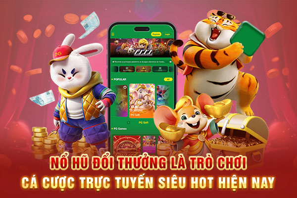Nổ hũ đổi thưởng là trò chơi cá cược trực tuyến siêu hot hiện nay