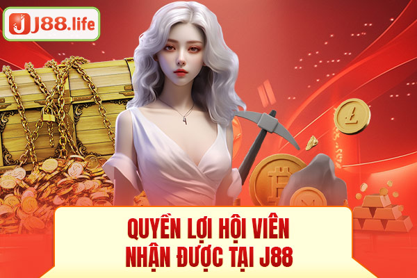 Quyền lợi hội viên nhận được tại J88