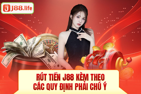 Rút tiền J88 kèm theo các quy định phải chú ý