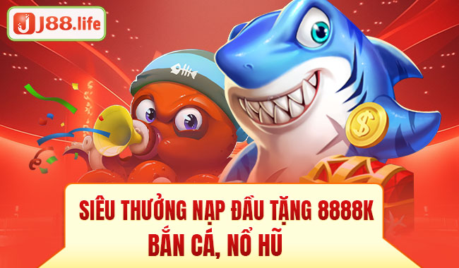 siêu thưởng nạp đầu tặng 8888k bắn cá, nổ hũ