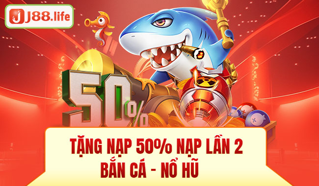 tặng nạp 50% nạp lần 2 bắn cá, nổ hũ