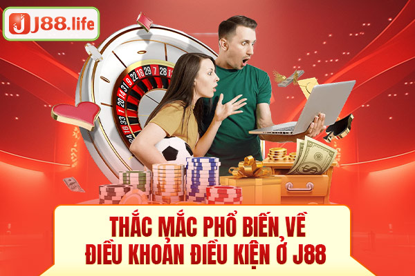 Thắc mắc phổ biến về điều khoản điều kiện ở J88