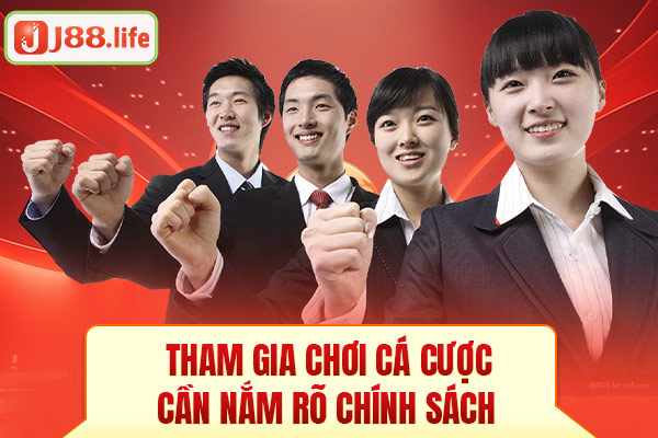 Tham gia chơi cá cược cần nắm rõ chính sách
